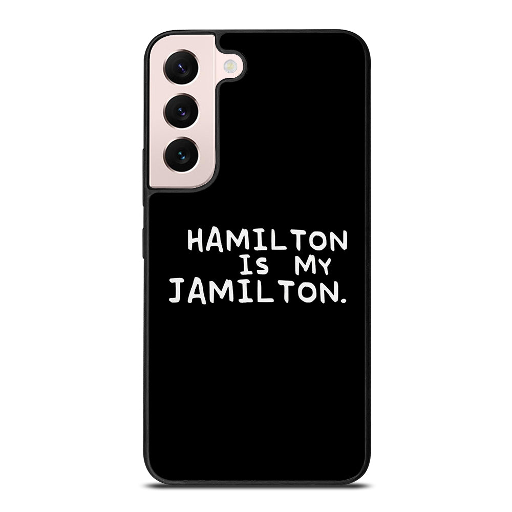 HAMILTON IS MY JAMILTON QUOTE Samsung Galaxy S22 Plus Case Cover