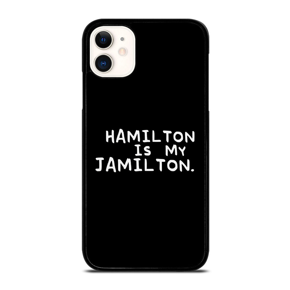 HAMILTON IS MY JAMILTON QUOTE iPhone 11 Case Cover