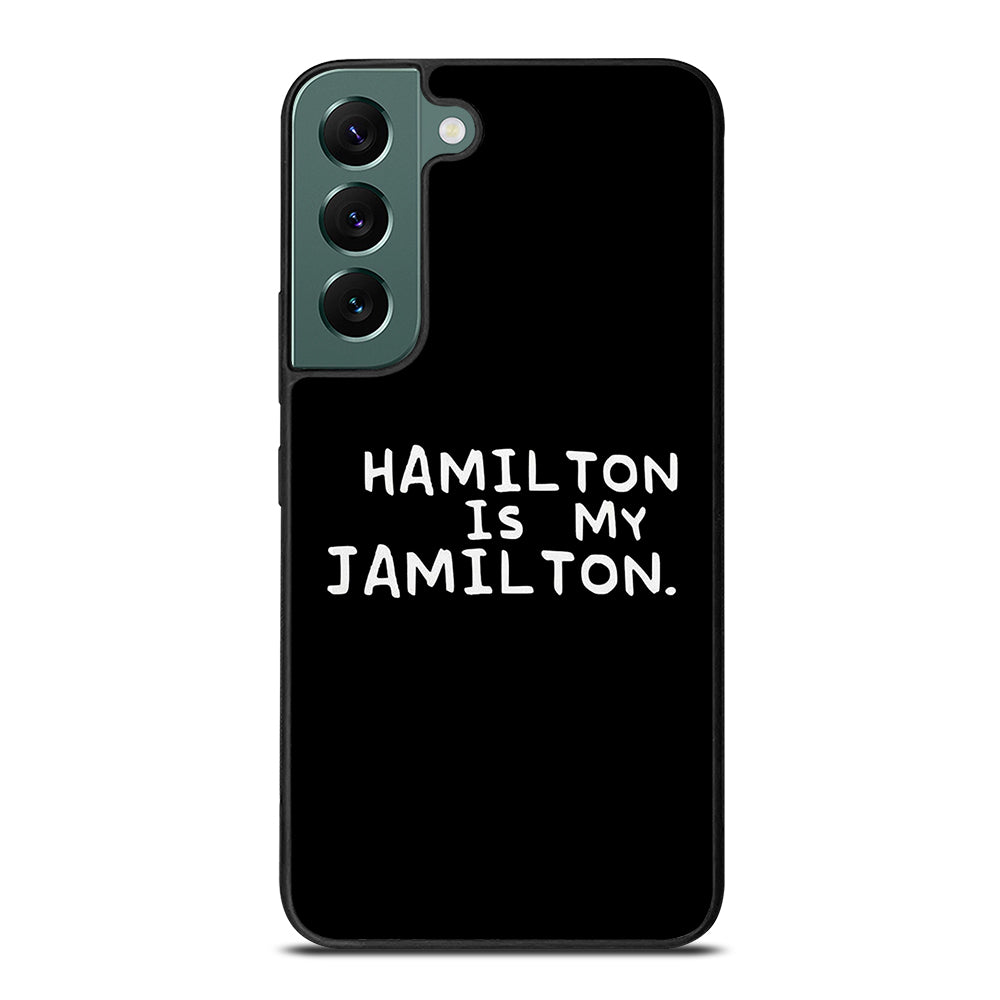 HAMILTON IS MY JAMILTON QUOTE Samsung Galaxy S22 Case Cover