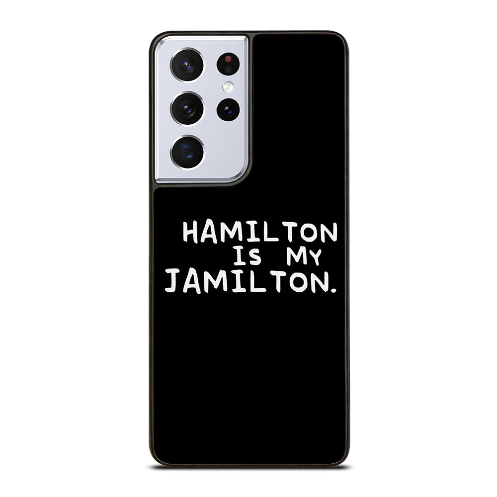 HAMILTON IS MY JAMILTON QUOTE Samsung Galaxy S21 Ultra Case Cover