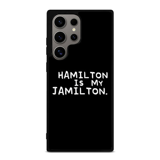 HAMILTON IS MY JAMILTON QUOTE Samsung Galaxy S24 Ultra Case Cover