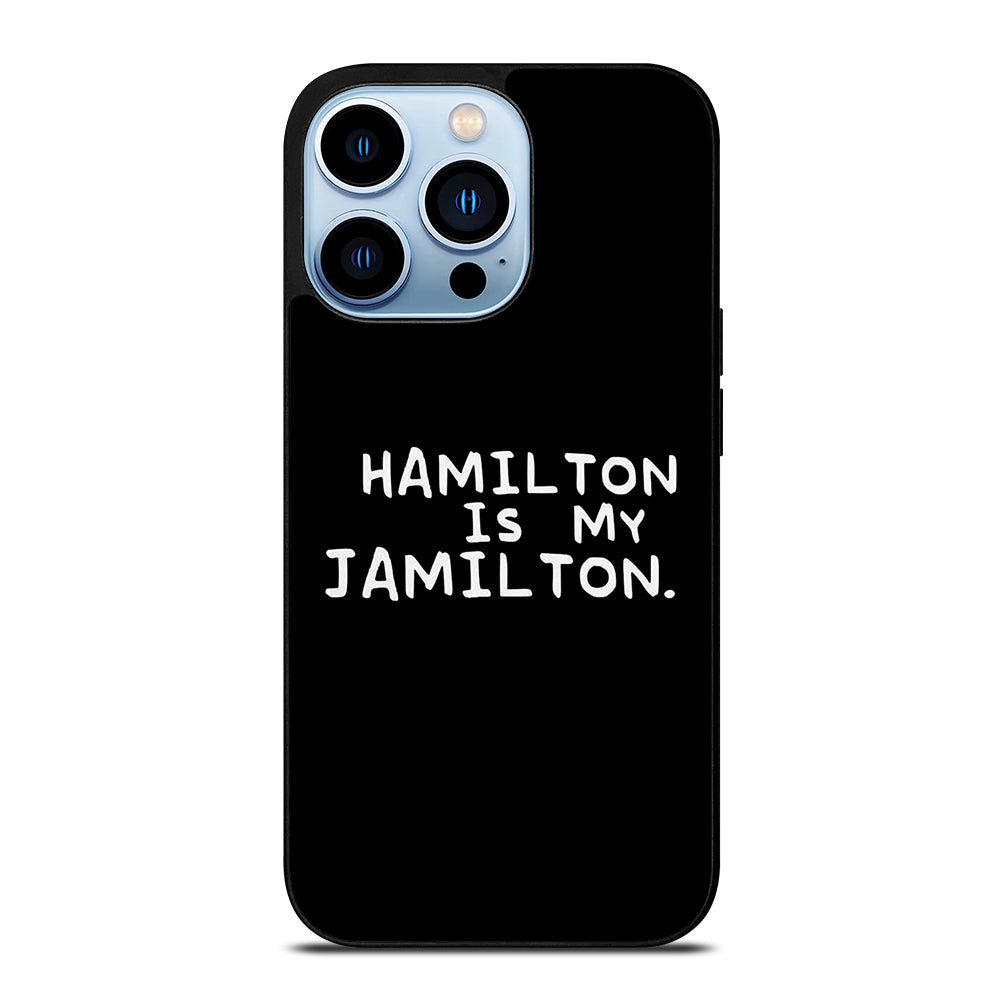HAMILTON IS MY JAMILTON QUOTE iPhone 13 Pro Max Case Cover