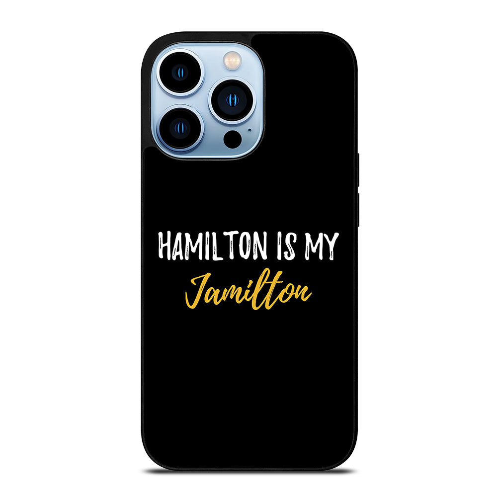 HAMILTON IS MY JAMILTON QUOTE 2 iPhone 13 Pro Max Case Cover