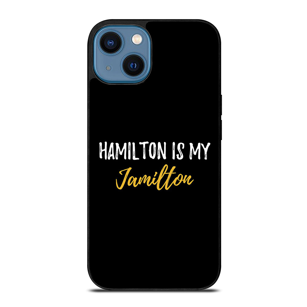 HAMILTON IS MY JAMILTON QUOTE 2 iPhone 14 Case Cover
