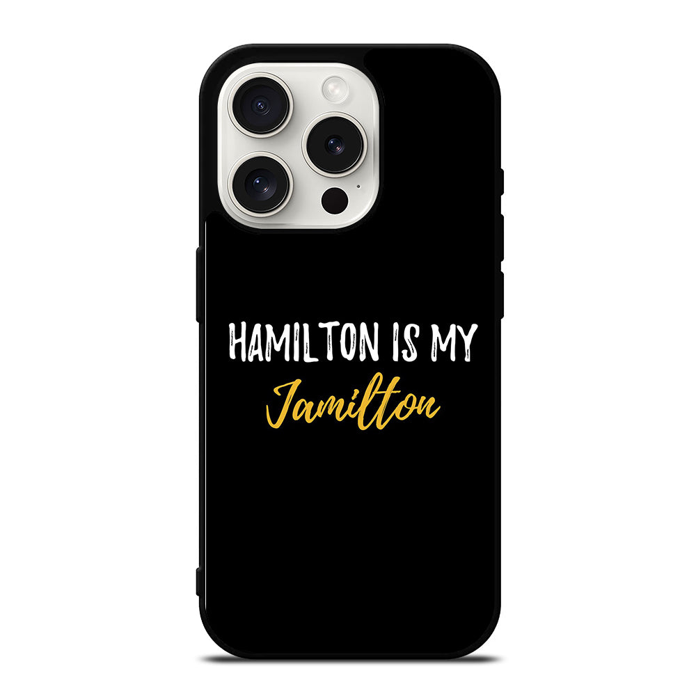 HAMILTON IS MY JAMILTON QUOTE 2 iPhone 15 Pro Case Cover