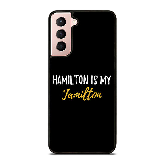 HAMILTON IS MY JAMILTON QUOTE 2 Samsung Galaxy S21 Case Cover