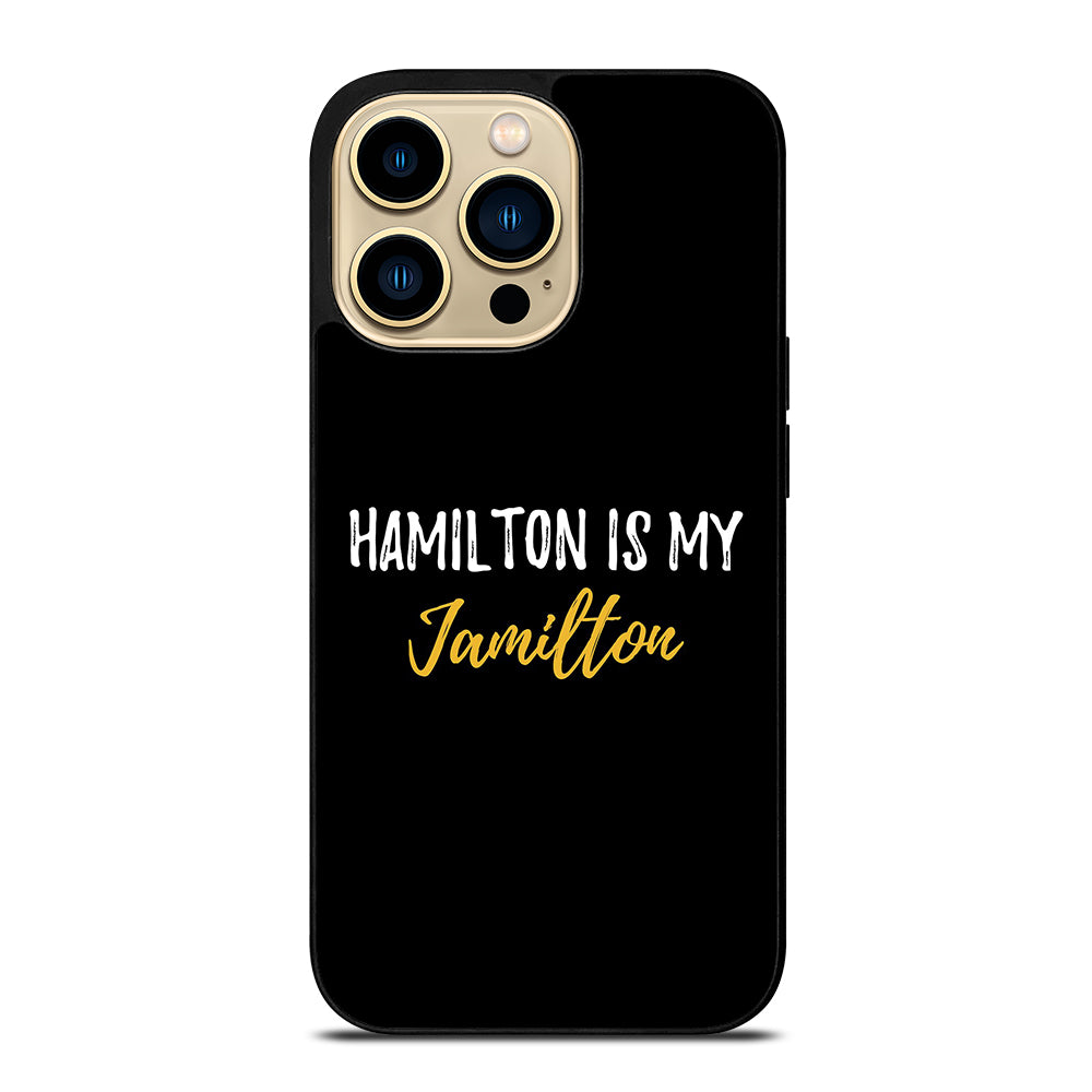 HAMILTON IS MY JAMILTON QUOTE 2 iPhone 14 Pro Max Case Cover
