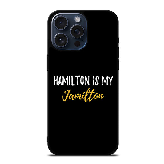 HAMILTON IS MY JAMILTON QUOTE 2 iPhone 15 Pro Max Case Cover