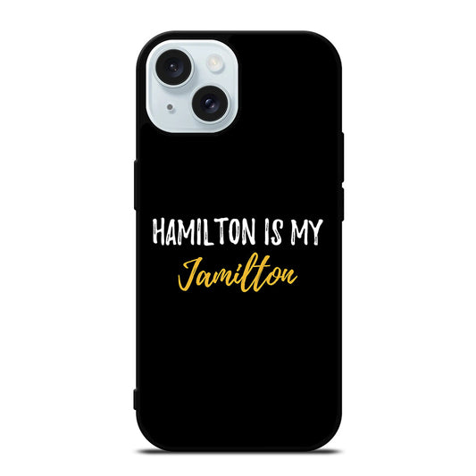 HAMILTON IS MY JAMILTON QUOTE 2 iPhone 15 Case Cover