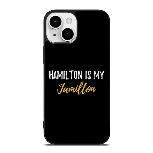 HAMILTON IS MY JAMILTON QUOTE 2 iPhone 13 Mini Case Cover