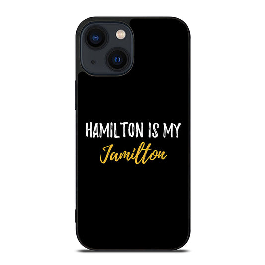 HAMILTON IS MY JAMILTON QUOTE 2 iPhone 14 Plus Case Cover