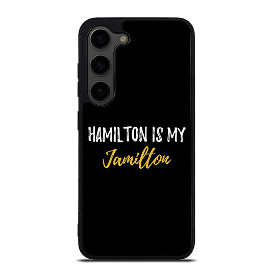 HAMILTON IS MY JAMILTON QUOTE 2 Samsung Galaxy S23 Plus Case Cover