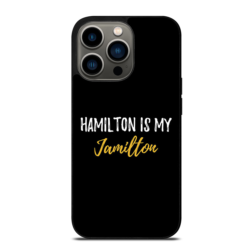 HAMILTON IS MY JAMILTON QUOTE 2 iPhone 13 Pro Case Cover