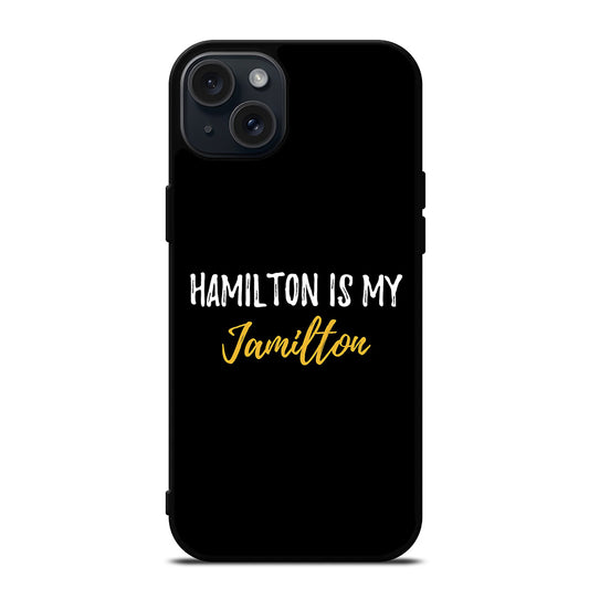 HAMILTON IS MY JAMILTON QUOTE 2 iPhone 15 Plus Case Cover