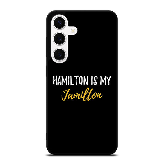 HAMILTON IS MY JAMILTON QUOTE 2 Samsung Galaxy S24 Case Cover
