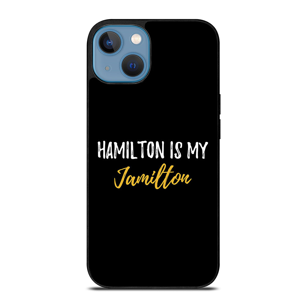 HAMILTON IS MY JAMILTON QUOTE 2 iPhone 13 Case Cover