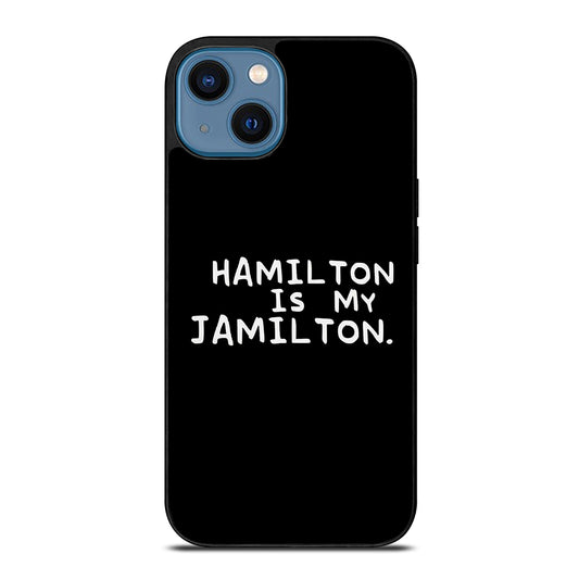 HAMILTON IS MY JAMILTON QUOTE iPhone 14 Case Cover