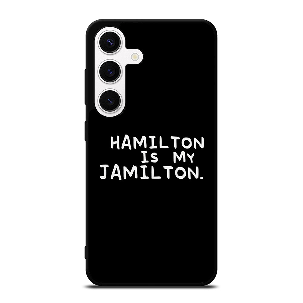 HAMILTON IS MY JAMILTON QUOTE Samsung Galaxy S24 Case Cover