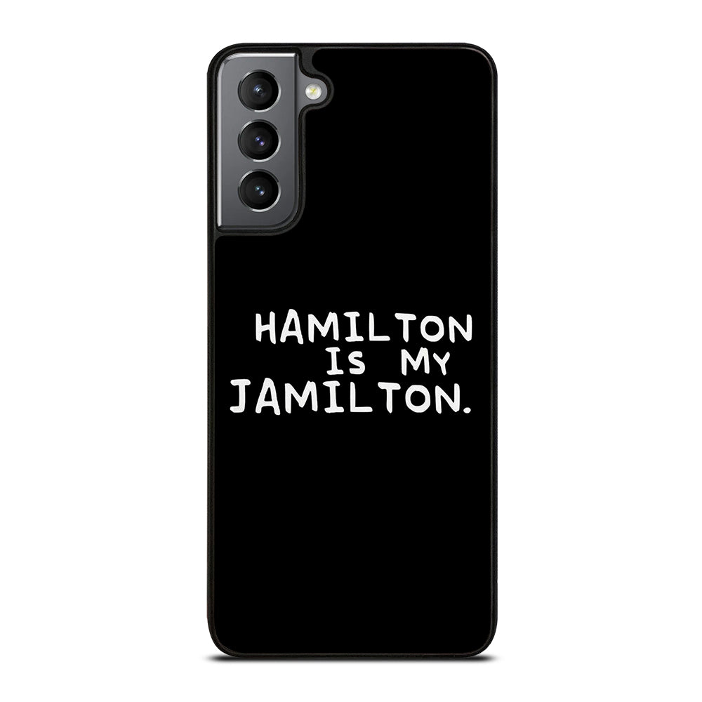 HAMILTON IS MY JAMILTON QUOTE Samsung Galaxy S21 Plus Case Cover