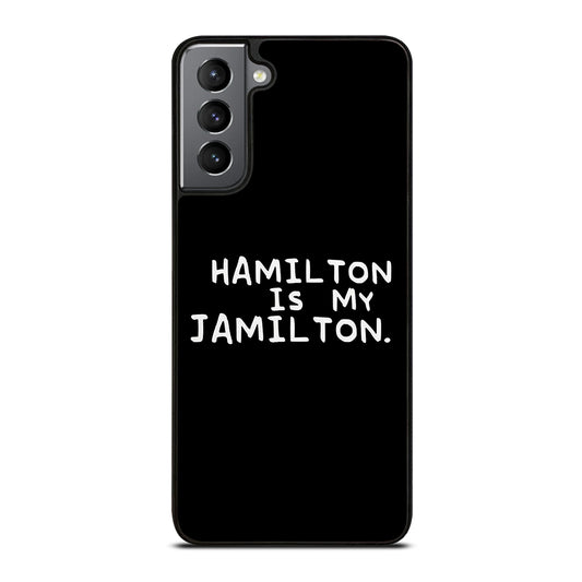 HAMILTON IS MY JAMILTON QUOTE Samsung Galaxy S21 Plus Case Cover