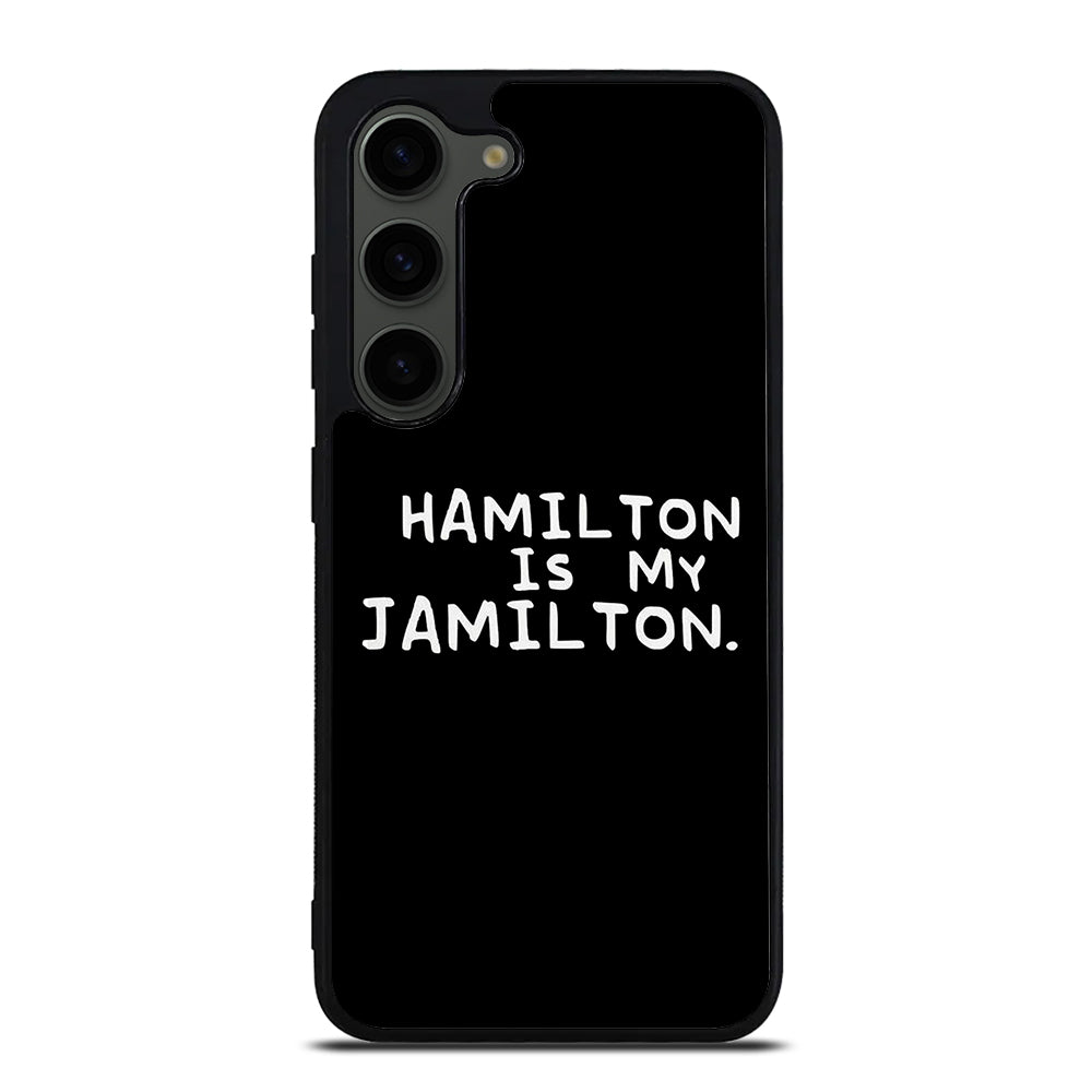 HAMILTON IS MY JAMILTON QUOTE Samsung Galaxy S23 Plus Case Cover