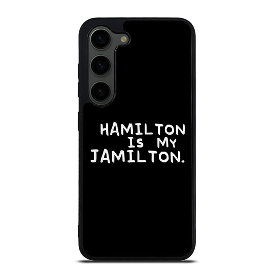 HAMILTON IS MY JAMILTON QUOTE Samsung Galaxy S23 Plus Case Cover