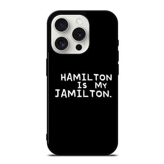 HAMILTON IS MY JAMILTON QUOTE iPhone 15 Pro Case Cover