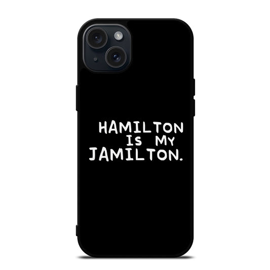 HAMILTON IS MY JAMILTON QUOTE iPhone 15 Plus Case Cover