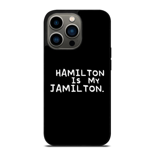 HAMILTON IS MY JAMILTON QUOTE iPhone 13 Pro Case Cover