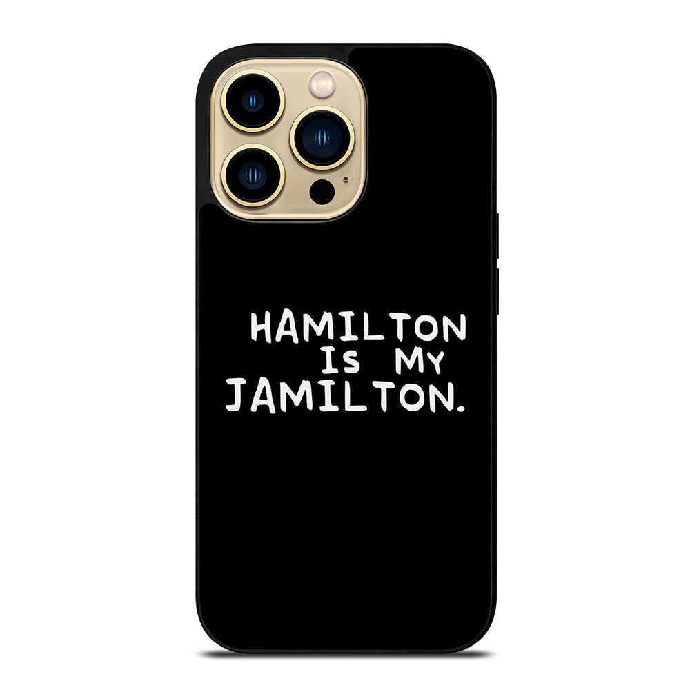 HAMILTON IS MY JAMILTON QUOTE iPhone 14 Pro Max Case Cover