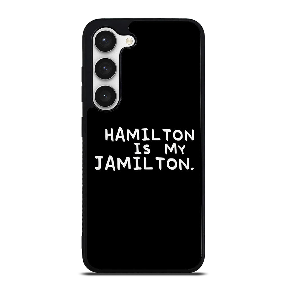 HAMILTON IS MY JAMILTON QUOTE Samsung Galaxy S23 Case Cover