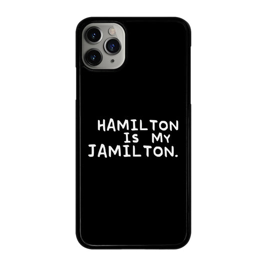 HAMILTON IS MY JAMILTON QUOTE iPhone 11 Pro Max Case Cover