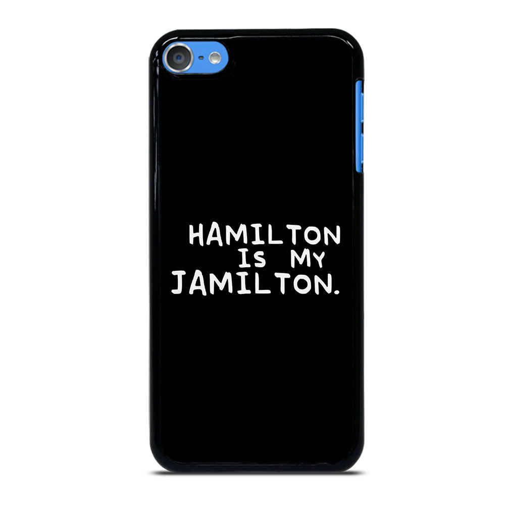 HAMILTON IS MY JAMILTON QUOTE iPod Touch 7 Case Cover