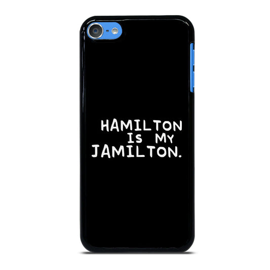 HAMILTON IS MY JAMILTON QUOTE iPod Touch 7 Case Cover