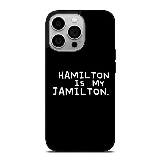HAMILTON IS MY JAMILTON QUOTE iPhone 14 Pro Case Cover