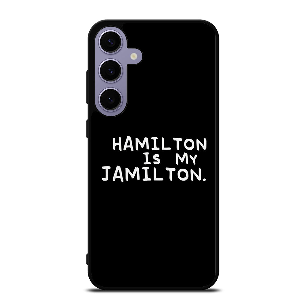 HAMILTON IS MY JAMILTON QUOTE Samsung Galaxy S24 Plus Case Cover
