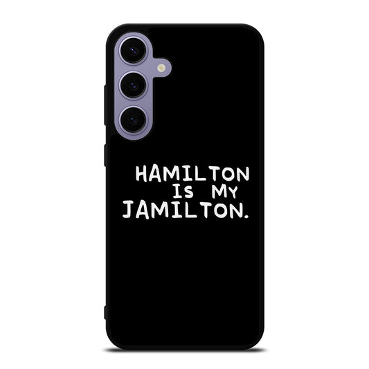 HAMILTON IS MY JAMILTON QUOTE Samsung Galaxy S24 Plus Case Cover
