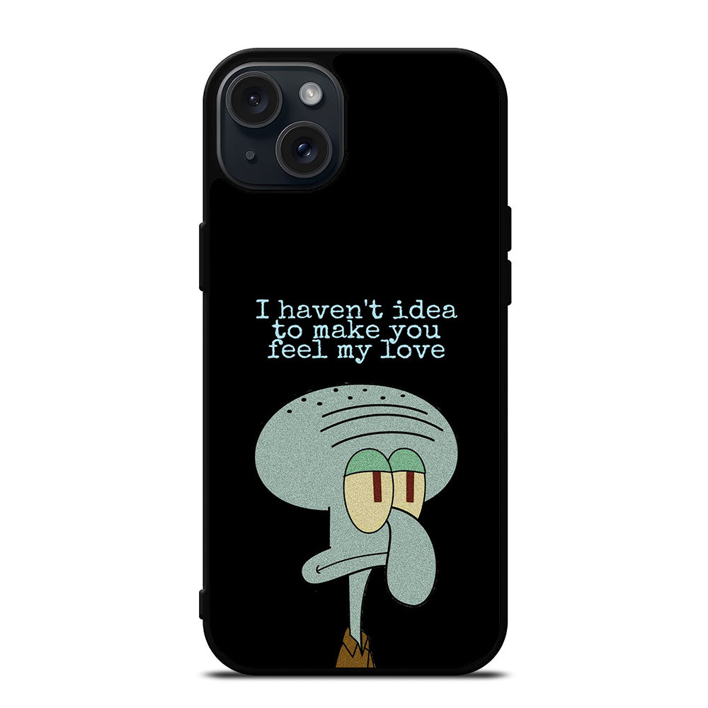 SQUIDWARD TENTACLE QUOTE iPhone 15 Plus Case Cover